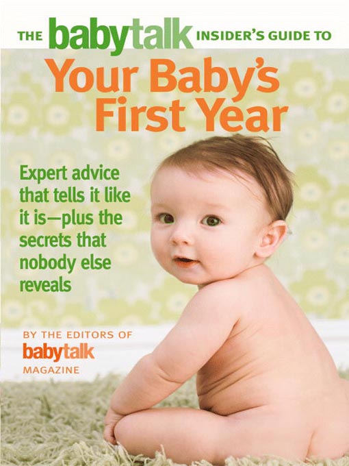 Title details for The Babytalk Insider's Guide to Your Baby's First Year by Babytalk Magazine - Wait list